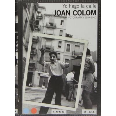 Colom, Joan Joan Colom: Yo hago la calle( fotografías 1957-2010) - Publicité Colom, Joan Joan Colom: Yo hago la calle( fotografías 1957-2010) - Publicité