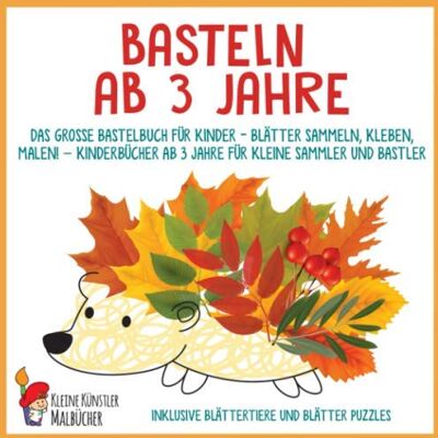 Malbücher, Kleine Künstler Basteln ab 3 Jahre: Das große Bastelbuch für Kinder Blätter sammeln, kleben, malen! Kinderbücher ab 3 Jahre für kleine Sammler und Bastler. Inklusive Blättertiere und Blätter Puzzles - Publicité Malbücher, Kleine Künstler Basteln ab 3 Jahre: Das große Bastelbuch für Kinder Blätter sammeln, kleben, malen! Kinderbücher ab 3 Jahre für kleine Sammler und Bastler. Inklusive Blättertiere und Blätter Puzzles - Publicité