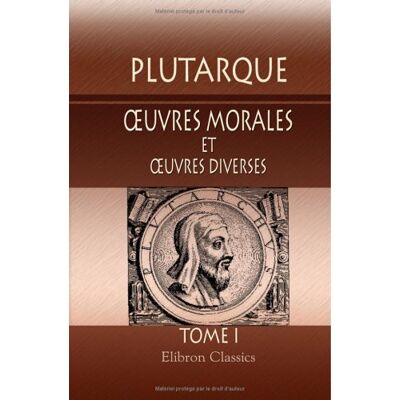 Plutarque oeuvres morales et oeuvres diverses: Traduites en français par Victor Bétolaud. Tome 1 - Publicité Plutarque oeuvres morales et oeuvres diverses: Traduites en français par Victor Bétolaud. Tome 1 - Publicité