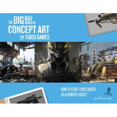 Lilly, Eliott The Big Bad World of Concept Art for Video Games: How to Start Your Career As a Concept Artist - Publicité Lilly, Eliott The Big Bad World of Concept Art for Video Games: How to Start Your Career As a Concept Artist - Publicité