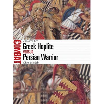McNab, Chris Greek Hoplite vs Persian Warrior: 499–479 BC - Publicité McNab, Chris Greek Hoplite vs Persian Warrior: 499–479 BC - Publicité