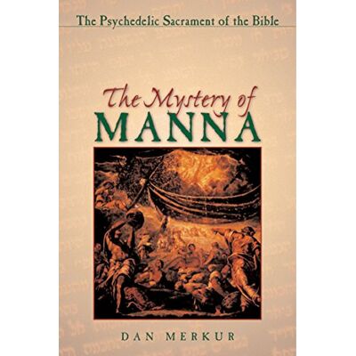 Merkur Ph.D., Dan The Mystery of Manna: The Psychedelic Sacrament of the Bible - Publicité Merkur Ph.D., Dan The Mystery of Manna: The Psychedelic Sacrament of the Bible - Publicité