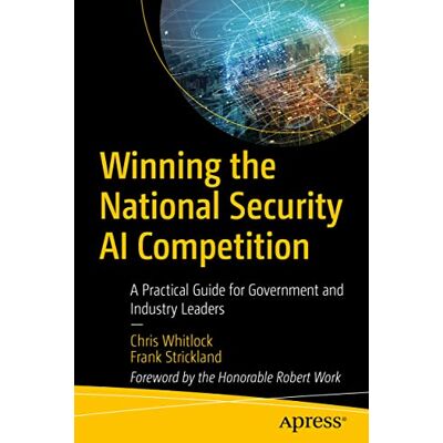 Whitlock, Chris Winning the National Security AI Competition: A Practical Guide for Government and Industry Leaders - Publicité Whitlock, Chris Winning the National Security AI Competition: A Practical Guide for Government and Industry Leaders - Publicité