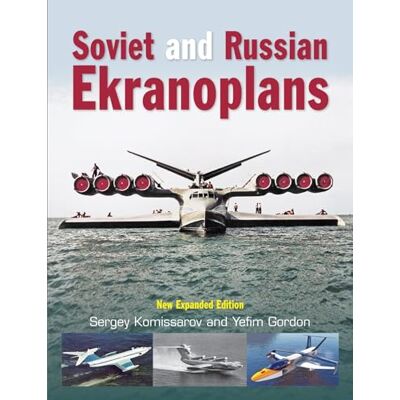 Komissarov, Sergey Soviet and Russian Ekranoplans: New Expanded Edition - Publicité Komissarov, Sergey Soviet and Russian Ekranoplans: New Expanded Edition - Publicité