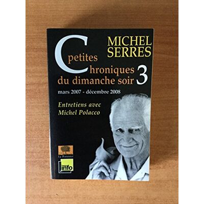 Serres, Michel Petites chroniques du dimanche soir: Tome 3, Mars 2007 décembre 2008 - Publicité Serres, Michel Petites chroniques du dimanche soir: Tome 3, Mars 2007 décembre 2008 - Publicité
