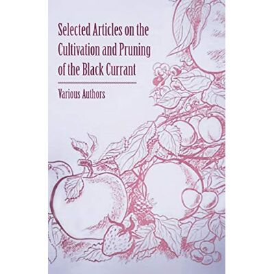 Various Selected Articles on the Cultivation and Pruning of the Black Currant - Publicité Various Selected Articles on the Cultivation and Pruning of the Black Currant - Publicité