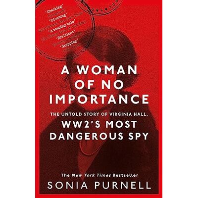 Purnell, Sonia A Woman of No Importance: The Untold Story of Virginia Hall, WWII's Most Dangerous Spy 'Reads like a thriller' (Ben Macintyre) - Publicité Purnell, Sonia A Woman of No Importance: The Untold Story of Virginia Hall, WWII's Most Dangerous Spy 'Reads like a thriller' (Ben Macintyre) - Publicité