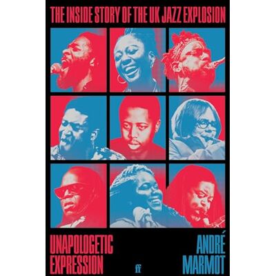 Marmot, André Unapologetic Expression: The Inside Story of the UK Jazz Explosion - Publicité Marmot, André Unapologetic Expression: The Inside Story of the UK Jazz Explosion - Publicité