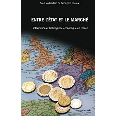 Collectif Entre l'Etat et le marché: L'information et l'intelligence économique en France (XVIIIe -XXe siècle) - Publicité Collectif Entre l'Etat et le marché: L'information et l'intelligence économique en France (XVIIIe -XXe siècle) - Publicité