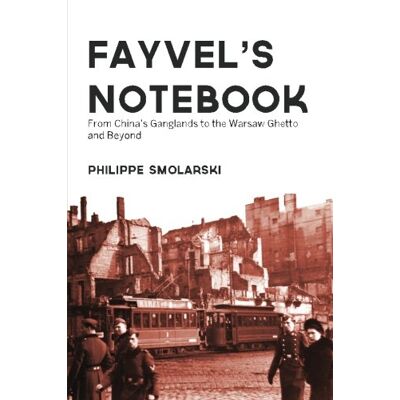 Smolarski, Philippe Fayvel's notebook: From China’s Ganglands to the Warsaw Ghetto and Beyond - Publicité Smolarski, Philippe Fayvel's notebook: From China’s Ganglands to the Warsaw Ghetto and Beyond - Publicité