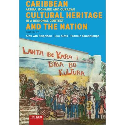 Caribbean Cultural Heritage and the Nation: Aruba, Bonaire and Curaçao in a Regional Context - Publicité Caribbean Cultural Heritage and the Nation: Aruba, Bonaire and Curaçao in a Regional Context - Publicité