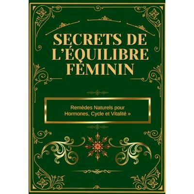 abb « Secrets de l’Équilibre Féminin : Remèdes Naturels pour Hormones, Cycle et Vitalité »: « 230 Recettes de Plantes, Infusions, Huiles et Élixirs pour ... Ménopause et Booster Énergie et Bien-être » - Publicité abb « Secrets de l’Équilibre Féminin : Remèdes Naturels pour Hormones, Cycle et Vitalité »: « 230 Recettes de Plantes, Infusions, Huiles et Élixirs pour ... Ménopause et Booster Énergie et Bien-être » - Publicité