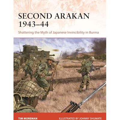 Moreman, Tim Second Arakan 1943–44: Shattering the Myth of Japanese Invincibility in Burma - Publicité Moreman, Tim Second Arakan 1943–44: Shattering the Myth of Japanese Invincibility in Burma - Publicité