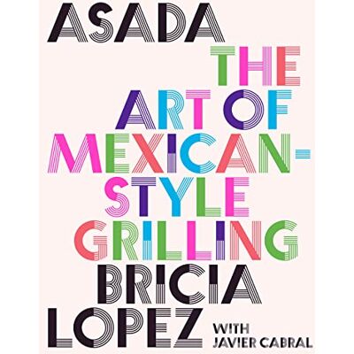 Lopez, Bricia Asada: The Art of Mexican-style Grilling - Publicité Lopez, Bricia Asada: The Art of Mexican-style Grilling - Publicité