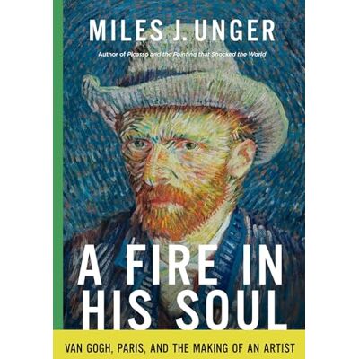 Unger, Miles J. A Fire in His Soul: Van Gogh, Paris, and the Making of an Artist - Publicité Unger, Miles J. A Fire in His Soul: Van Gogh, Paris, and the Making of an Artist - Publicité