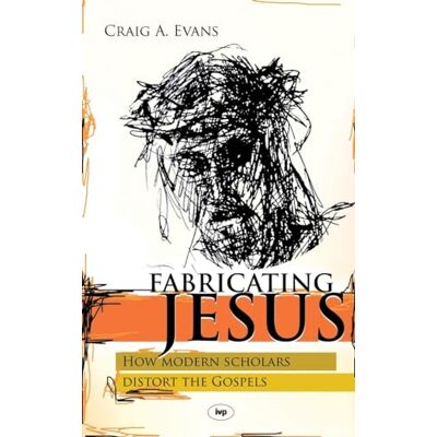 Evans, Craig Fabricating Jesus: How Modern Scholars Distort The Gospels - Publicité Evans, Craig Fabricating Jesus: How Modern Scholars Distort The Gospels - Publicité