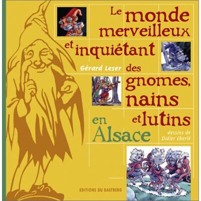 Gérard Leser Le monde merveilleux et inquiétant des gnomes, nains et lutins d'Alsace - Publicité Gérard Leser Le monde merveilleux et inquiétant des gnomes, nains et lutins d'Alsace - Publicité