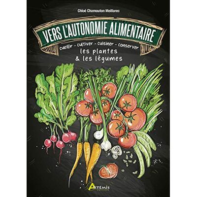 Chamouton-Meillarec, Chloé Vers l'autonomie alimentaire: cueillir cultiver cuisiner conserver les plantes & les légumes - Publicité Chamouton-Meillarec, Chloé Vers l'autonomie alimentaire: cueillir cultiver cuisiner conserver les plantes & les légumes - Publicité