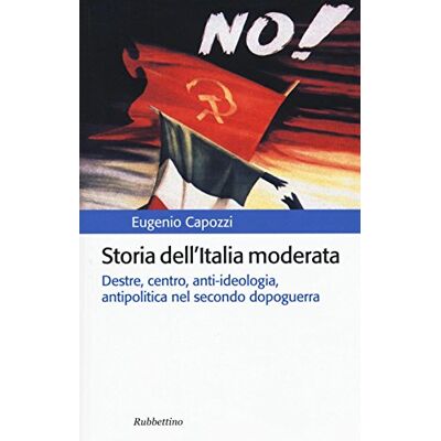 Capozzi, Eugenio Storia dell'Italia moderata. Destre, centro, anti-ideologia, antipolitica nel secondo dopoguerra - Publicité Capozzi, Eugenio Storia dell'Italia moderata. Destre, centro, anti-ideologia, antipolitica nel secondo dopoguerra - Publicité