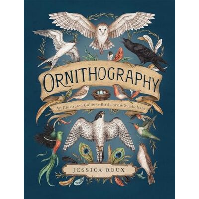 Roux, Jessica Ornithography: An Illustrated Guide to Bird Lore & Symbolism (Volume 2) - Publicité Roux, Jessica Ornithography: An Illustrated Guide to Bird Lore & Symbolism (Volume 2) - Publicité
