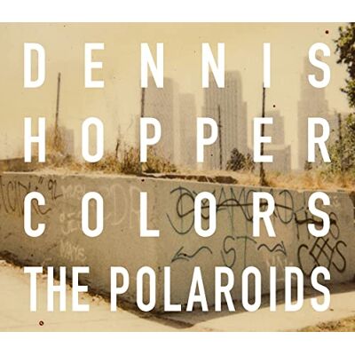 Hopper, Dennis Dennis Hopper: Colors, The Polaroids - Publicité Hopper, Dennis Dennis Hopper: Colors, The Polaroids - Publicité