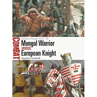 Turnbull, Stephen Mongol Warrior vs European Knight: Eastern Europe 1237–42 - Publicité Turnbull, Stephen Mongol Warrior vs European Knight: Eastern Europe 1237–42 - Publicité