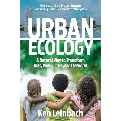 Leinbach, Ken Urban Ecology: A Natural Way to Transform Kids, Parks, Cities, and the World - Publicité Leinbach, Ken Urban Ecology: A Natural Way to Transform Kids, Parks, Cities, and the World - Publicité