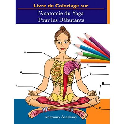 Academy, Anatomy Livre de Coloriage sur l'Anatomie du Yoga Pour les Débutants: 50+ Auto-Test Incroyablement Détaillé Manuel de Couleurs des Poses de Yoga pour ... les Professeurs et les Passionnés de Yoga - Publicité Academy, Anatomy Livre de Coloriage sur l'Anatomie du Yoga Pour les Débutants: 50+ Auto-Test Incroyablement Détaillé Manuel de Couleurs des Poses de Yoga pour ... les Professeurs et les Passionnés de Yoga - Publicité