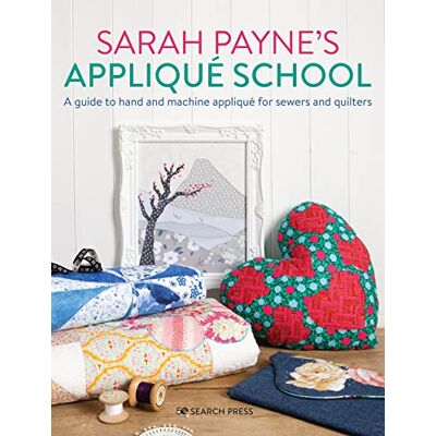 Payne, Sarah Sarah Payne’s Applique School: A Guide to Hand and Machine Applique for Sewers and Quilters - Publicité Payne, Sarah Sarah Payne’s Applique School: A Guide to Hand and Machine Applique for Sewers and Quilters - Publicité
