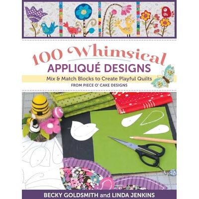 Goldsmith, Becky 100 Whimsical Applique Designs: Mix & Match Blocks to Create Playful Quilts from Piece O' Cake Designs - Publicité Goldsmith, Becky 100 Whimsical Applique Designs: Mix & Match Blocks to Create Playful Quilts from Piece O' Cake Designs - Publicité