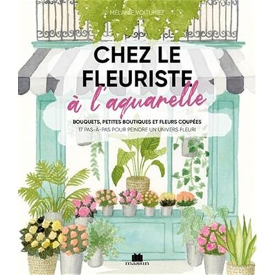 Voituriez, Mélanie Chez le fleuriste: à l'aquarelle - Publicité Voituriez, Mélanie Chez le fleuriste: à l'aquarelle - Publicité