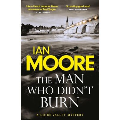 Moore, Ian The Man Who Didn't Burn: A thrilling new crime series by the author of Death and Croissants - Publicité Moore, Ian The Man Who Didn't Burn: A thrilling new crime series by the author of Death and Croissants - Publicité