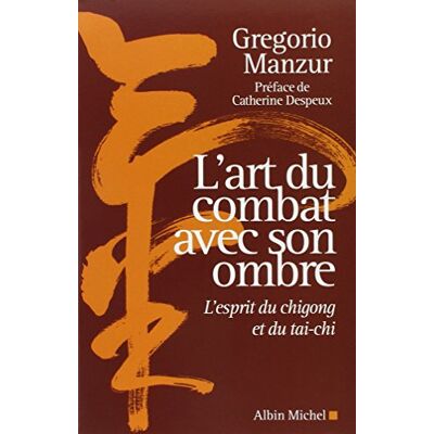 Manzur, Gregorio L'Art du combat avec son ombre: L'esprit du chigong et du tai-chi - Publicité Manzur, Gregorio L'Art du combat avec son ombre: L'esprit du chigong et du tai-chi - Publicité