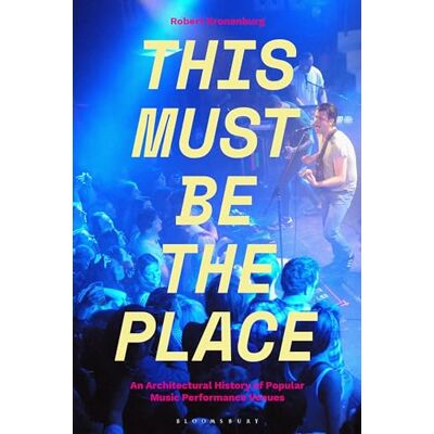 Kronenburg, Robert This Must Be The Place: An Architectural History of Popular Music Performance Venues - Publicité Kronenburg, Robert This Must Be The Place: An Architectural History of Popular Music Performance Venues - Publicité
