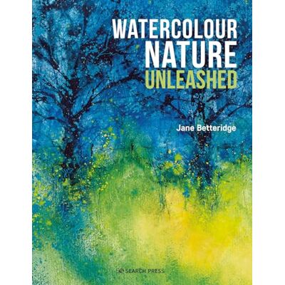 Betteridge, Jane Watercolour Nature Unleashed - Publicité Betteridge, Jane Watercolour Nature Unleashed - Publicité
