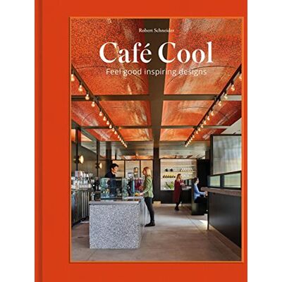Schneider, Robert CafE Cool Feel-Good Inspiring Designs /anglais - Publicité Schneider, Robert CafE Cool Feel-Good Inspiring Designs /anglais - Publicité