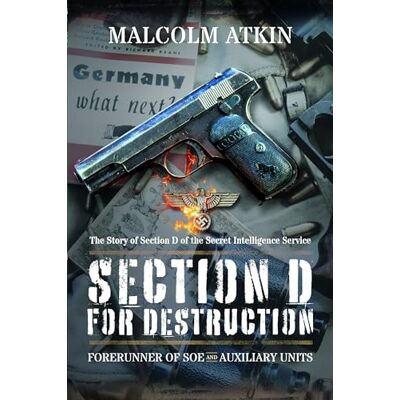 Atkin, Malcolm Section D for Destruction: Forerunner of Soe and Auxiliary Units - Publicité Atkin, Malcolm Section D for Destruction: Forerunner of Soe and Auxiliary Units - Publicité