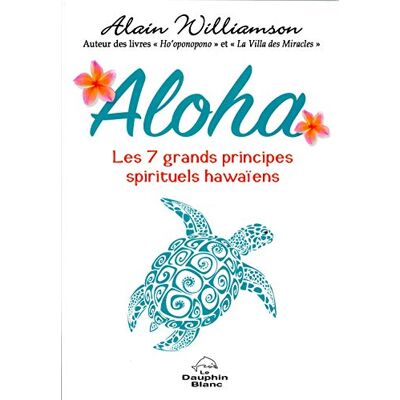 Williamson, Alain Aloha Les 7 grands principes spirituels hawaïens - Publicité Williamson, Alain Aloha Les 7 grands principes spirituels hawaïens - Publicité