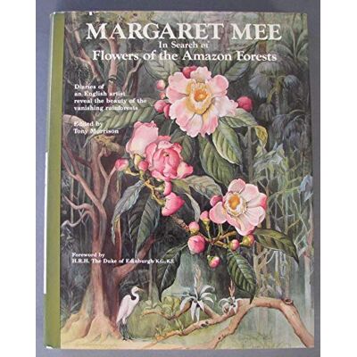 Mee, Margaret Margaret Mee in Search of Flowers of the Amazon Forests: In Search of Flowers of the Amazon Forests: Diaries of an English Artist Reveal the Beauty of the Vanishing Rainforest - Publicité Mee, Margaret Margaret Mee in Search of Flowers of the Amazon Forests: In Search of Flowers of the Amazon Forests: Diaries of an English Artist Reveal the Beauty of the Vanishing Rainforest - Publicité