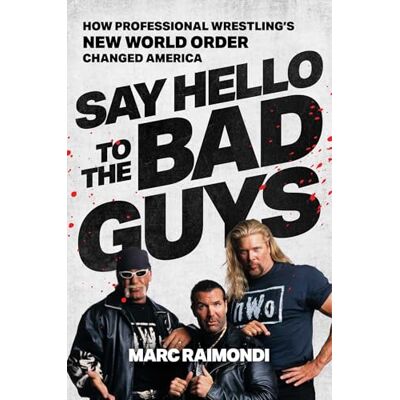 Raimondi, Marc Say Hello to the Bad Guys: How Professional Wrestling's New World Order Changed America - Publicité Raimondi, Marc Say Hello to the Bad Guys: How Professional Wrestling's New World Order Changed America - Publicité