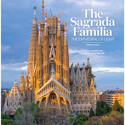 Curti, Chiara The Sagrada Familia: The Cathedral of light - Publicité Curti, Chiara The Sagrada Familia: The Cathedral of light - Publicité