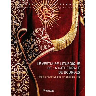 Philippe Bardelot Le vestiaire liturgique de la cathédrale de Bourges : Textiles religieux des XIXe et XXe siècles - Publicité Philippe Bardelot Le vestiaire liturgique de la cathédrale de Bourges : Textiles religieux des XIXe et XXe siècles - Publicité