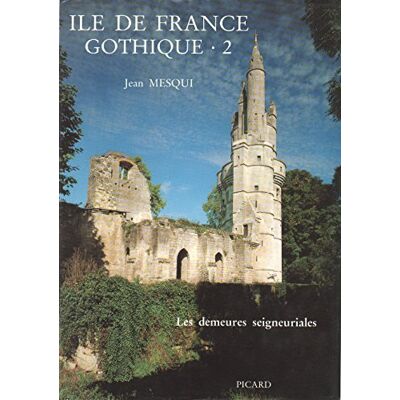 J. Mesqui Île-de-France gothique. L'architecture seigneuriale, volume 2 - Publicité J. Mesqui Île-de-France gothique. L'architecture seigneuriale, volume 2 - Publicité