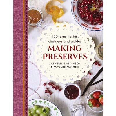 Mayhew Maggie Making Preserves: 150 Jams, Jellies, Chutneys and Pickles - Publicité Mayhew Maggie Making Preserves: 150 Jams, Jellies, Chutneys and Pickles - Publicité