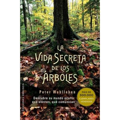WOHLLEBEN, PETER La vida secreta de los árboles / The Hidden Life of Trees: Descubre Su Mundo Oculto: Que Sienten, Que Comunican - Publicité WOHLLEBEN, PETER La vida secreta de los árboles / The Hidden Life of Trees: Descubre Su Mundo Oculto: Que Sienten, Que Comunican - Publicité