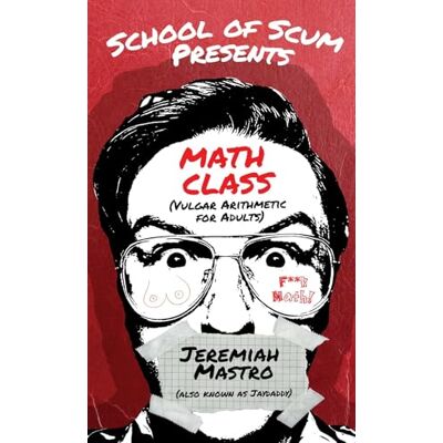 Mastro, Jeremiah School of Scum Presents: Math Class: (Vulgar Arithmetic for Adults) - Publicité Mastro, Jeremiah School of Scum Presents: Math Class: (Vulgar Arithmetic for Adults) - Publicité