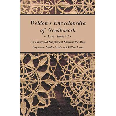 Anon. Weldon's Encyclopedia of Needlework Lace Book VI An Illustrated Supplement Showing the Most Important Needle-Made and Pillow Laces - Publicité Anon. Weldon's Encyclopedia of Needlework Lace Book VI An Illustrated Supplement Showing the Most Important Needle-Made and Pillow Laces - Publicité