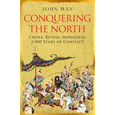 Man, John Conquering the North: China, Russia, Mongolia: 2,000 Years of Conflict - Publicité Man, John Conquering the North: China, Russia, Mongolia: 2,000 Years of Conflict - Publicité