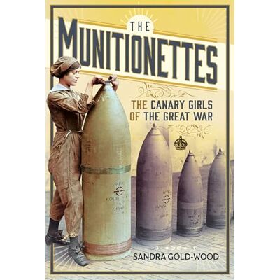 Gold-Wood, Sandra The Munitionettes: The Canary Girls of the Great War - Publicité Gold-Wood, Sandra The Munitionettes: The Canary Girls of the Great War - Publicité