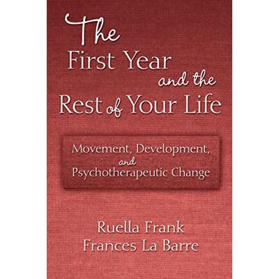 Frank, Ruella The First Year and the Rest of Your Life: Movement, Development, and Psychotherapeutic Change - Publicité Frank, Ruella The First Year and the Rest of Your Life: Movement, Development, and Psychotherapeutic Change - Publicité